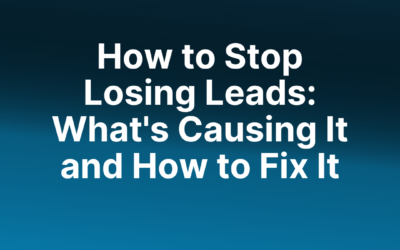 How to Stop Losing Leads: What’s Causing It and How to Fix It  