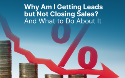 Why Am I Getting Leads but Not Closing Sales? And What to Do About It